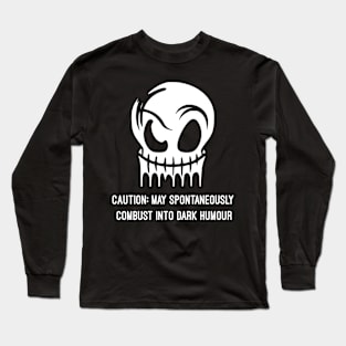 Caution May Spontaneously Combust Into Dark Humor Long Sleeve T-Shirt